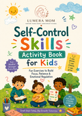 Self-Control Skills Activity Book for Kids: Fun Exercises to Build Focus, Patience & Emotional Regulation
